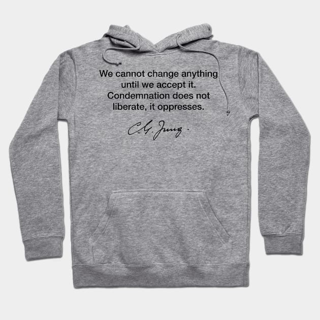 We cannot change anything - Carl Jung Hoodie by Modestquotes